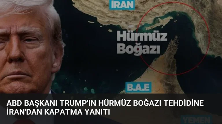 ABD Başkanı Trump’ın Hürmüz Boğazı Tehdidine İran’dan Kapatma Yanıtı