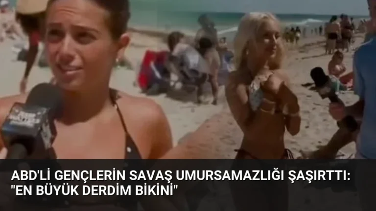 ABD’li Gençlerin Savaş Umursamazlığı Şaşırttı: “En Büyük Derdim Bikini”