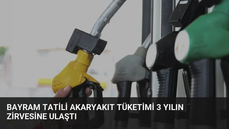 Bayram Tatili Akaryakıt Tüketimi 3 Yılın Zirvesine Ulaştı