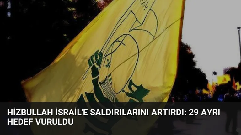 Hizbullah İsrail’e Saldırılarını Artırdı: 29 Ayrı Hedef Vuruldu