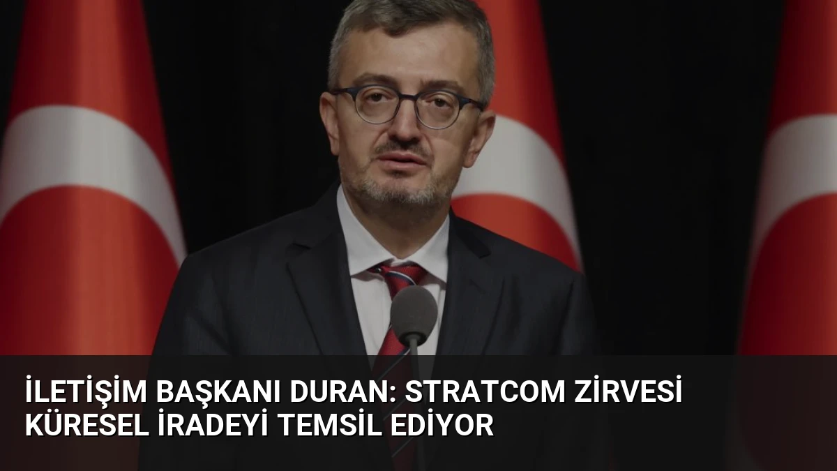 İletişim Başkanı Duran: STRATCOM Zirvesi Küresel İradeyi Temsil Ediyor