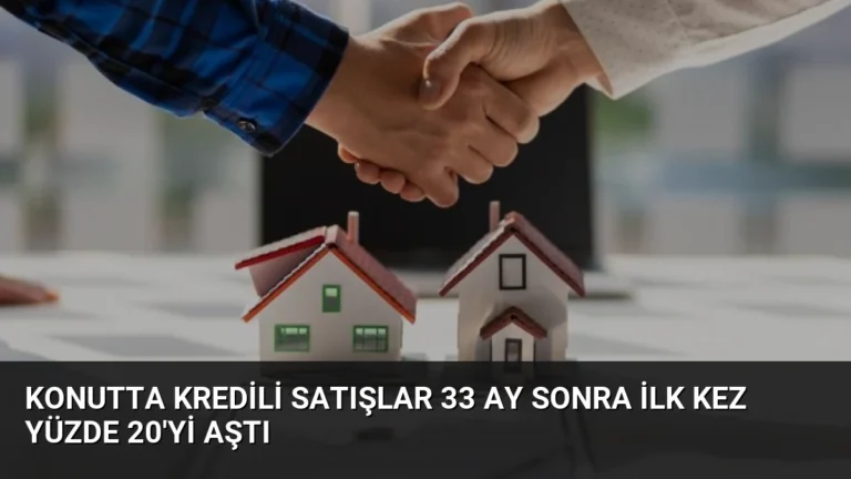 Konutta Kredili Satışlar 33 Ay Sonra İlk Kez Yüzde 20’yi Aştı