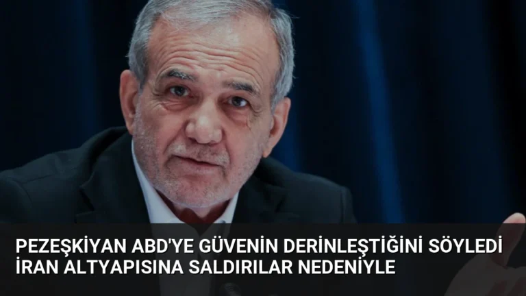 Pezeşkiyan ABD’ye Güvenin Derinleştiğini Söyledi İran Altyapısına Saldırılar Nedeniyle