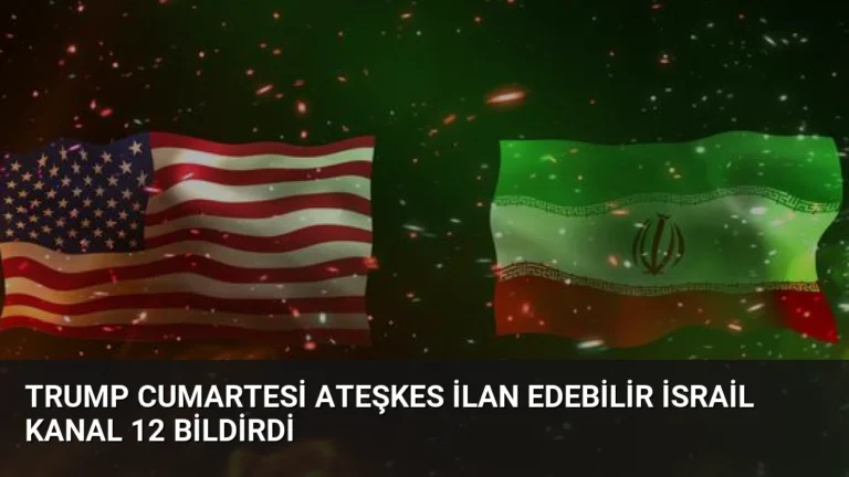 Trump Cumartesi Ateşkes İlan Edebilir İsrail Kanal 12 Bildirdi