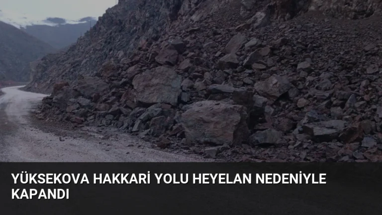 Yüksekova Hakkari Yolu Heyelan Nedeniyle Kapandı