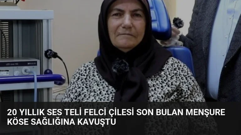 20 Yıllık Ses Teli Felci Çilesi Son Bulan Menşure Köse Sağlığına Kavuştu