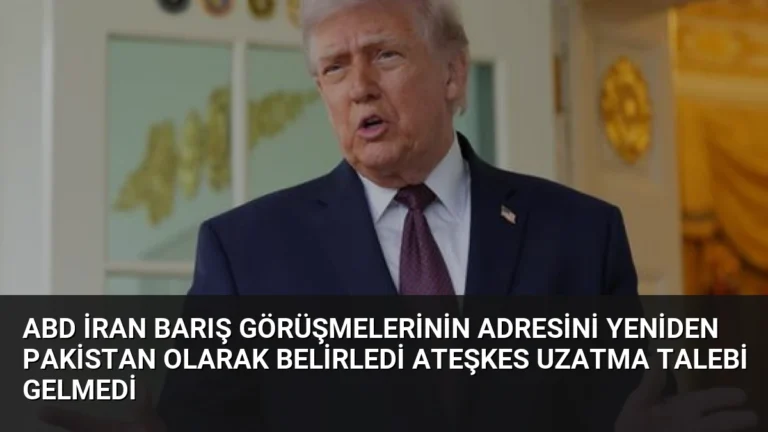 ABD İran Barış Görüşmelerinin Adresini Yeniden Pakistan Olarak Belirledi Ateşkes Uzatma Talebi Gelmedi
