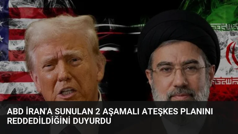 ABD İran’a Sunulan 2 Aşamalı Ateşkes Planını Reddedildiğini Duyurdu