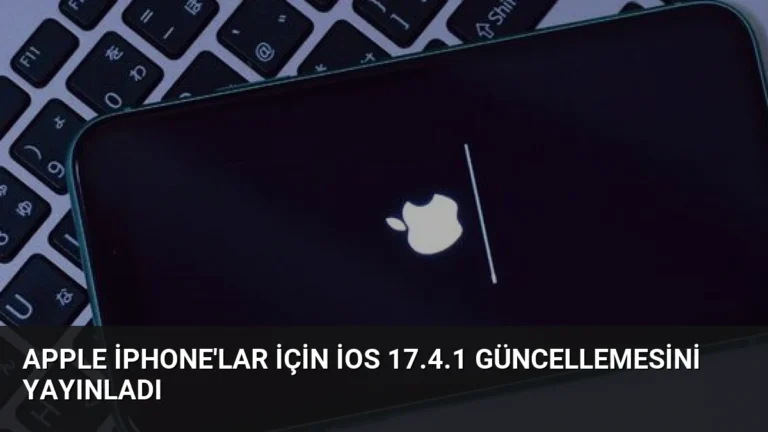 Apple iPhone’lar İçin iOS 17.4.1 Güncellemesini Yayınladı