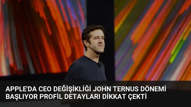Apple’da CEO Değişikliği John Ternus Dönemi Başlıyor Profil Detayları Dikkat Çekti