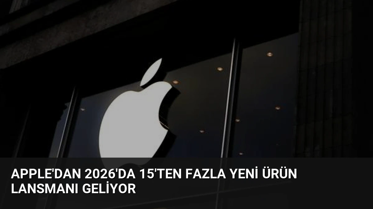 Apple’dan 2026’da 15’ten Fazla Yeni Ürün Lansmanı Geliyor