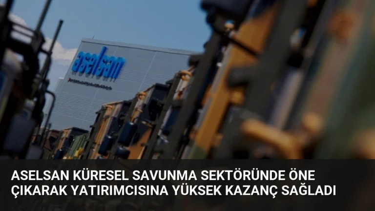 ASELSAN Küresel Savunma Sektöründe Öne Çıkarak Yatırımcısına Yüksek Kazanç Sağladı