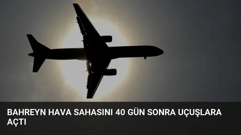 Bahreyn Hava Sahasını 40 Gün Sonra Uçuşlara Açtı