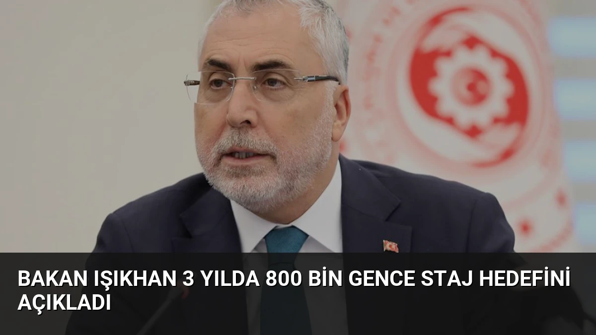 Bakan Işıkhan 3 Yılda 800 Bin Gence Staj Hedefini Açıkladı