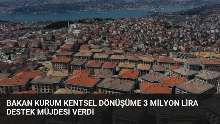 Bakan Kurum Kentsel Dönüşüme 3 Milyon Lira Destek Müjdesi Verdi
