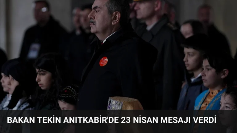 Bakan Tekin Anıtkabir’de 23 Nisan Mesajı Verdi