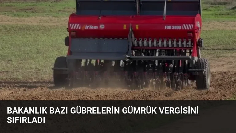 Bakanlık Bazı Gübrelerin Gümrük Vergisini Sıfırladı