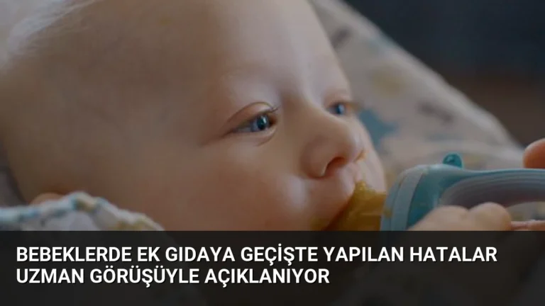 Bebeklerde Ek Gıdaya Geçişte Yapılan Hatalar Uzman Görüşüyle Açıklanıyor