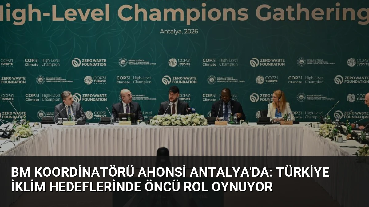 BM Koordinatörü Ahonsi Antalya’da: Türkiye İklim Hedeflerinde Öncü Rol Oynuyor