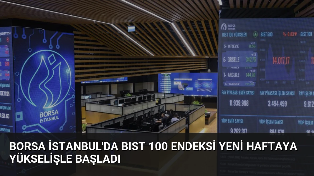 Borsa İstanbul’da BIST 100 Endeksi Yeni Haftaya Yükselişle Başladı