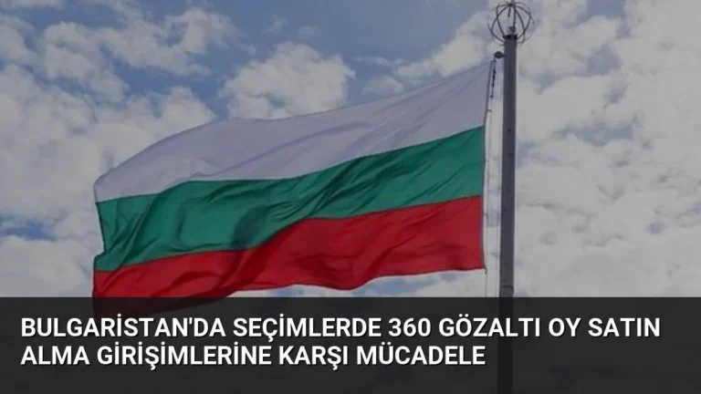 Bulgaristan’da Seçimlerde 360 Gözaltı Oy Satın Alma Girişimlerine Karşı Mücadele