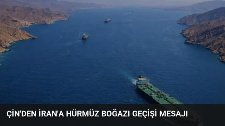 Çin’den İran’a Hürmüz Boğazı Geçişi Mesajı