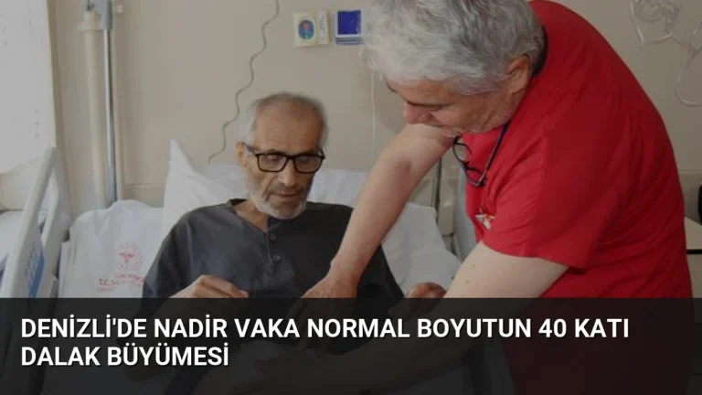 Denizli’de Nadir Vaka Normal Boyutun 40 Katı Dalak Büyümesi