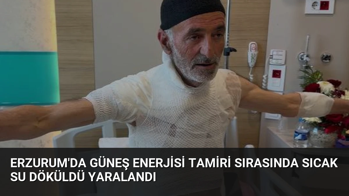 Erzurum’da Güneş Enerjisi Tamiri Sırasında Sıcak Su Döküldü Yaralandı