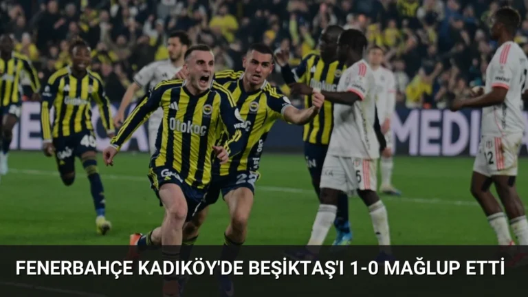 Fenerbahçe Kadıköy’de Beşiktaş’ı 1-0 Mağlup Etti
