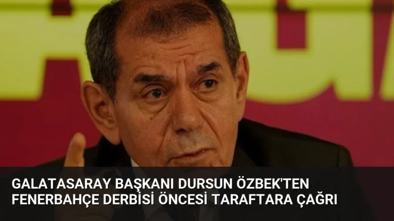 Galatasaray Başkanı Dursun Özbek’ten Fenerbahçe Derbisi Öncesi Taraftara Çağrı
