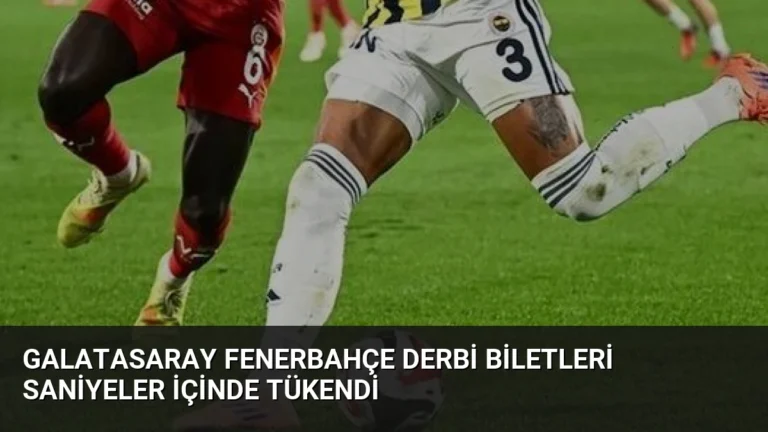 Galatasaray Fenerbahçe Derbi Biletleri Saniyeler İçinde Tükendi