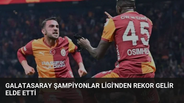 Galatasaray Şampiyonlar Ligi’nden Rekor Gelir Elde Etti