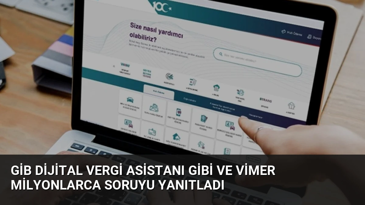 GİB Dijital Vergi Asistanı GİBİ ve VİMER Milyonlarca Soruyu Yanıtladı