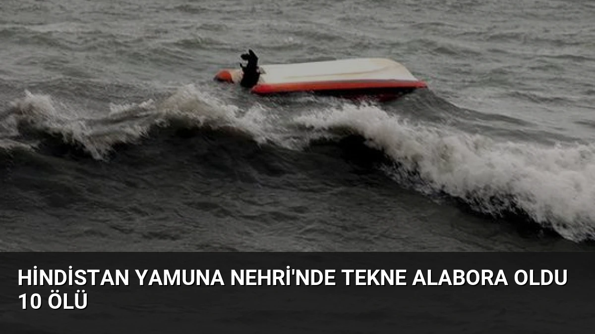 Hindistan Yamuna Nehri’nde Tekne Alabora Oldu 10 Ölü