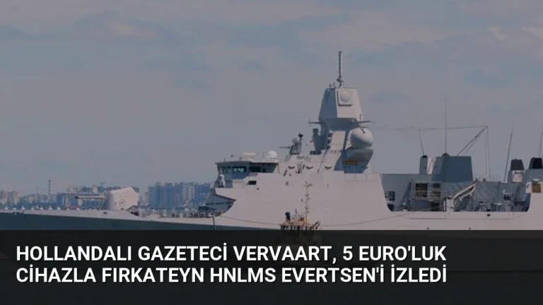 Hollandalı Gazeteci Vervaart, 5 Euro’luk Cihazla Fırkateyn HNLMS Evertsen’i İzledi