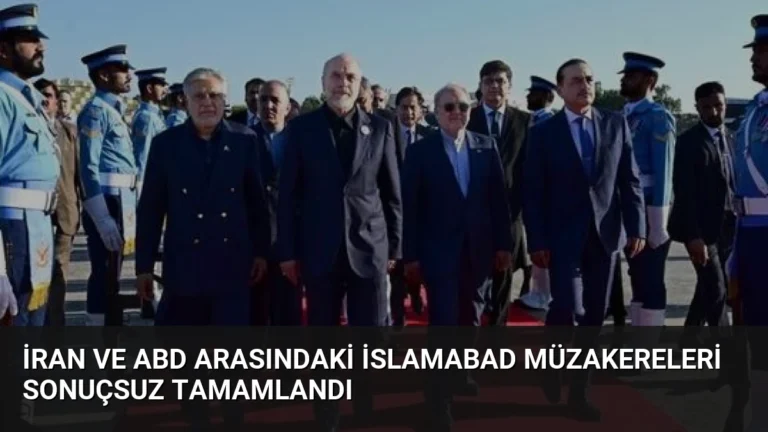 İran ve ABD Arasındaki İslamabad Müzakereleri Sonuçsuz Tamamlandı