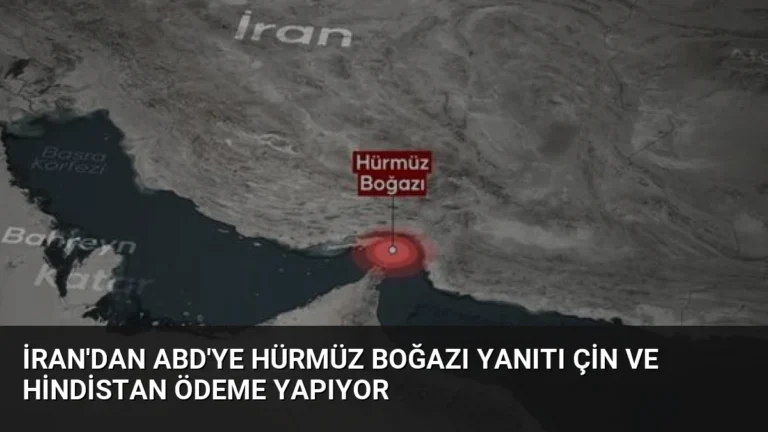 İran’dan ABD’ye Hürmüz Boğazı Yanıtı Çin ve Hindistan Ödeme Yapıyor