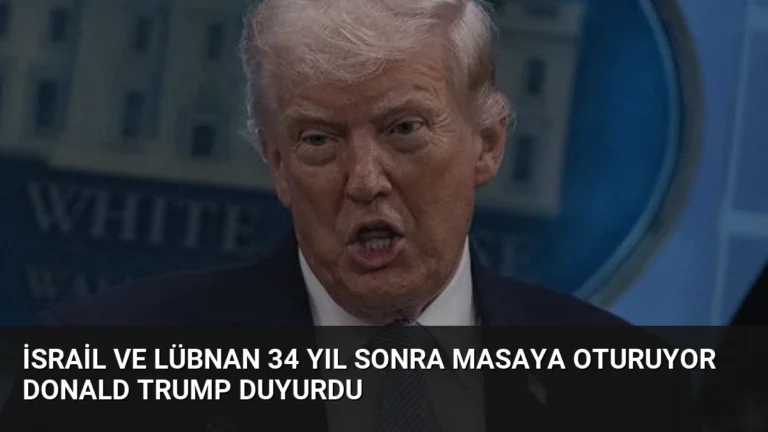 İsrail ve Lübnan 34 Yıl Sonra Masaya Oturuyor Donald Trump Duyurdu