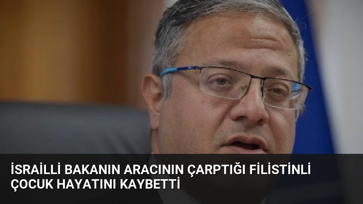 İsrailli Bakanın Aracının Çarptığı Filistinli Çocuk Hayatını Kaybetti