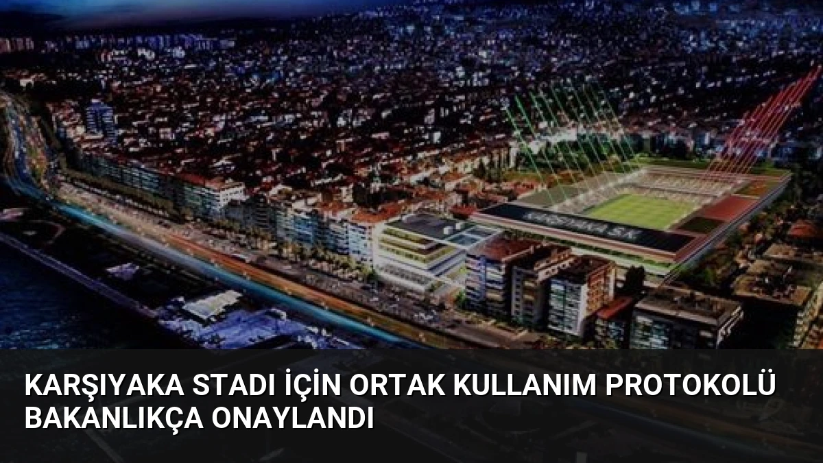 Karşıyaka Stadı İçin Ortak Kullanım Protokolü Bakanlıkça Onaylandı