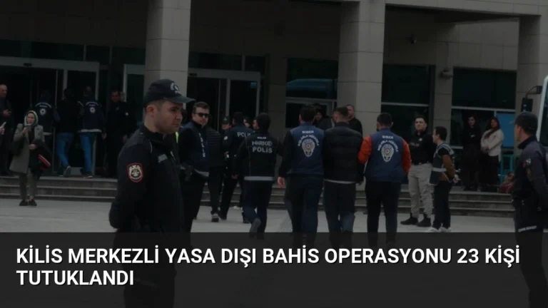 Kilis Merkezli Yasa Dışı Bahis Operasyonu 23 Kişi Tutuklandı