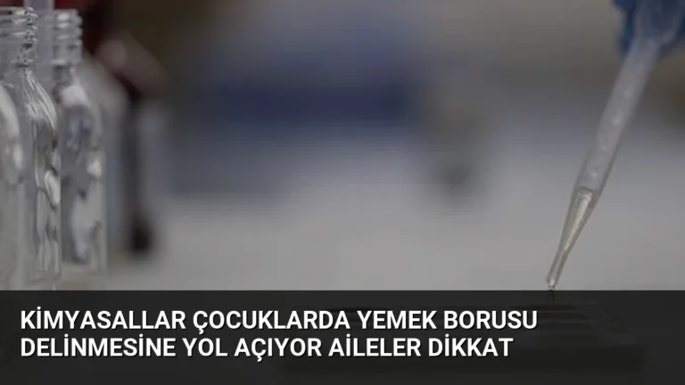 Kimyasallar Çocuklarda Yemek Borusu Delinmesine Yol Açıyor Aileler Dikkat