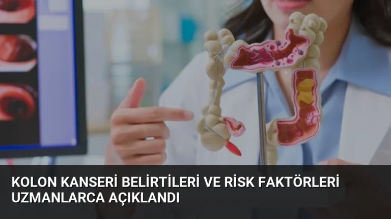 Kolon Kanseri Belirtileri ve Risk Faktörleri Uzmanlarca Açıklandı