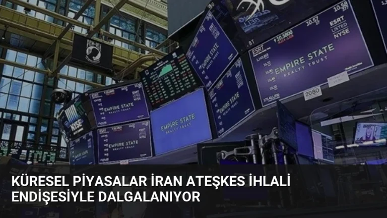 Küresel Piyasalar İran Ateşkes İhlali Endişesiyle Dalgalanıyor