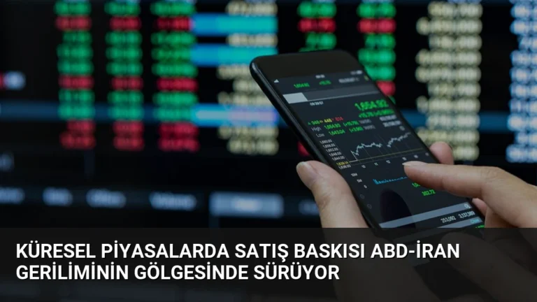Küresel Piyasalarda Satış Baskısı ABD-İran Geriliminin Gölgesinde Sürüyor