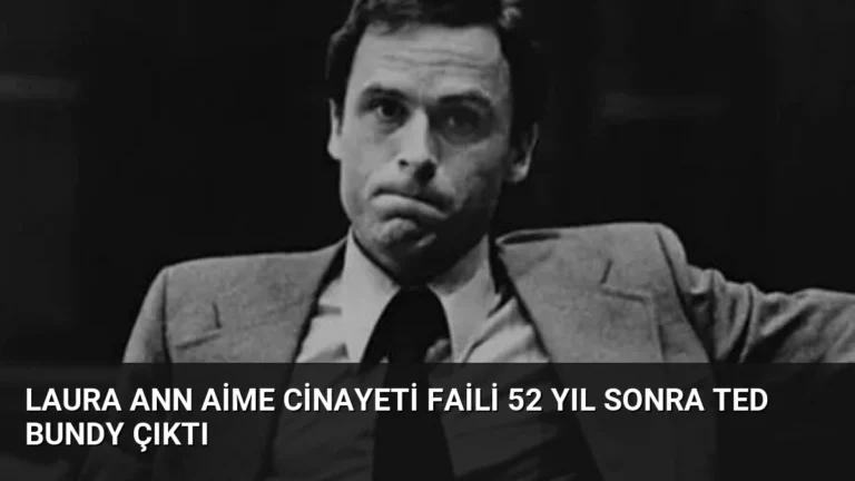 Laura Ann Aime Cinayeti Faili 52 Yıl Sonra Ted Bundy Çıktı