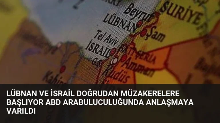 Lübnan ve İsrail Doğrudan Müzakerelere Başlıyor ABD Arabuluculuğunda Anlaşmaya Varıldı