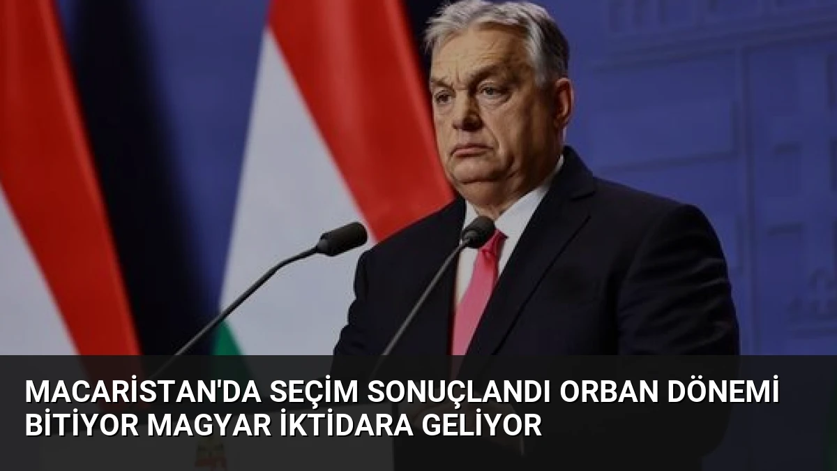 Macaristan’da Seçim Sonuçlandı Orban Dönemi Bitiyor Magyar İktidara Geliyor