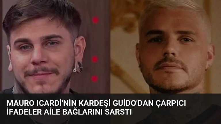 Mauro Icardi’nin Kardeşi Guido’dan Çarpıcı İfadeler Aile Bağlarını Sarstı