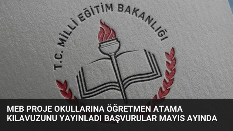 MEB Proje Okullarına Öğretmen Atama Kılavuzunu Yayınladı Başvurular Mayıs Ayında